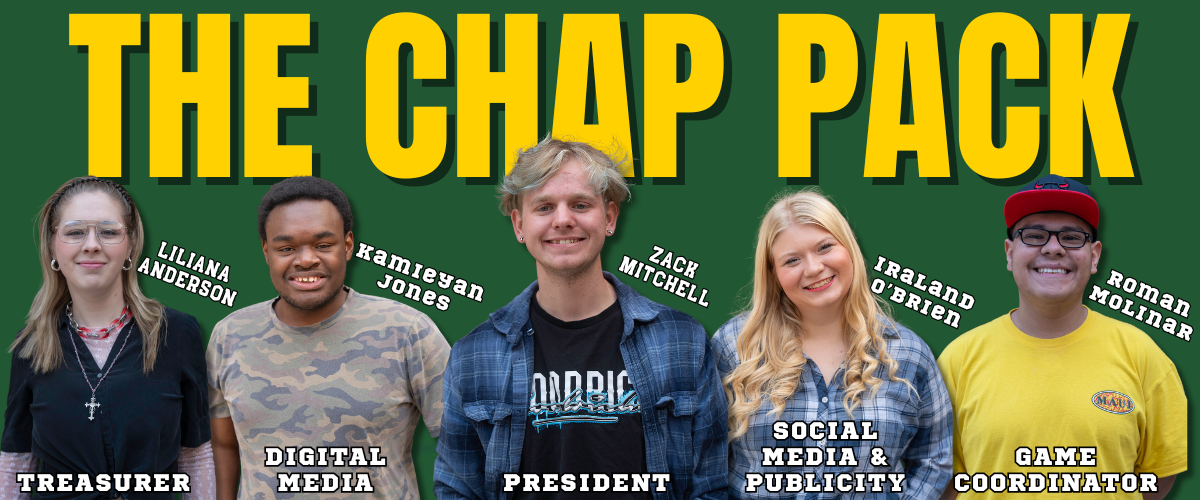 Meet the Chap Pack Officers from left to right: Liliana Anderson (Treasurer), Kamieyan Jones (Digital Media), Zack Mitchell (President), Iraland O'Brien (Social Media & Publicity), Roman Molinar (Game Coordinator)